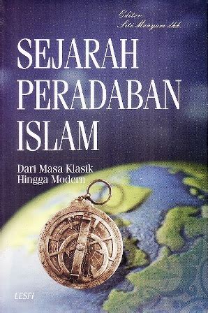Sejarah Peradaban Islam Dari Masa Klasik Hingga Modern By Siti Maryam