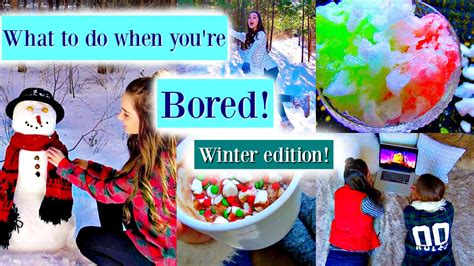 What To Do When Youre Bored Winter Edition Youtube