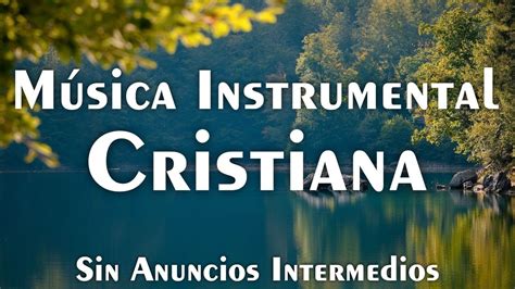 Música Instrumental Cristiana SIN ANUNCIOS INTERMEDIOS Música