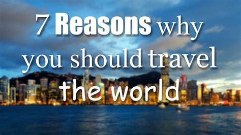 7 Reasons Why You Should Travel The World