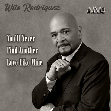 Youll Never Find Another Love Like Mine Single By Wito Rodriguez