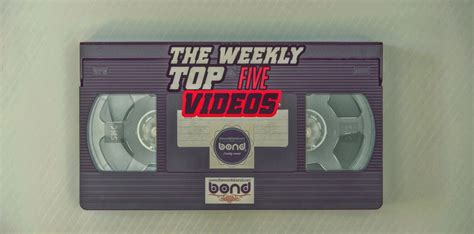 The Weekly Top 5 Videos Episode 8th Word Is Bond