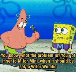 You know, i wumbo, you wumbo, he/she/me wumbo. sponge bob square pants gif | Tumblr