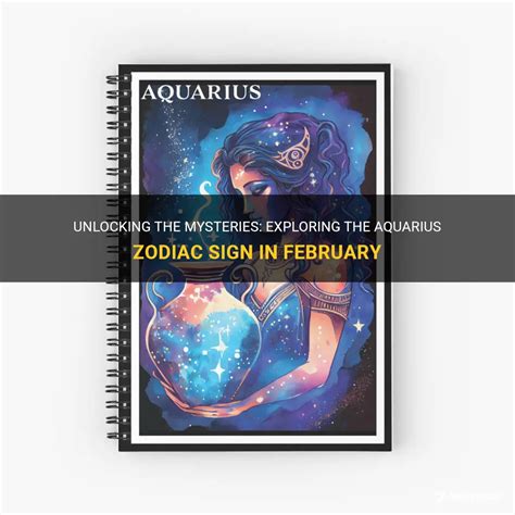 Unlocking The Mysteries Exploring The Aquarius Zodiac Sign In February