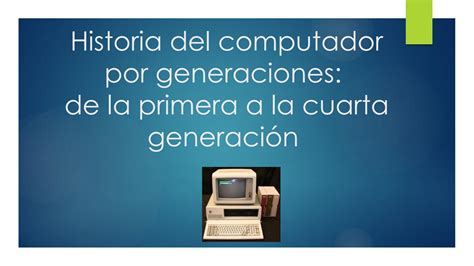 Historia Del Computador Por Generaciones By Maria Fernanda Aguirre