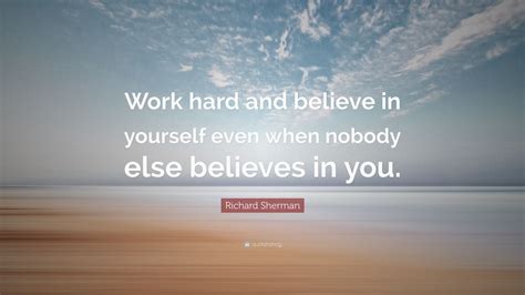Richard Sherman Quote “work Hard And Believe In Yourself Even When