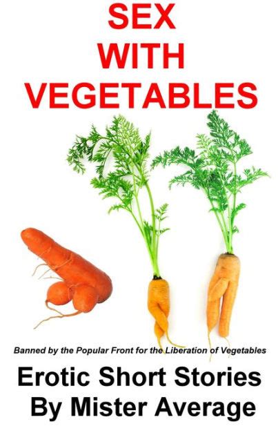 Sex With Vegetables By Mister Average Nook Book Ebook Barnes And Noble®