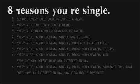 Some girls are totally confident to be single, and that's great always. Reasons Why Im Single Quotes. QuotesGram