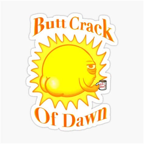 butt crack of dawn sticker by meddychollia redbubble