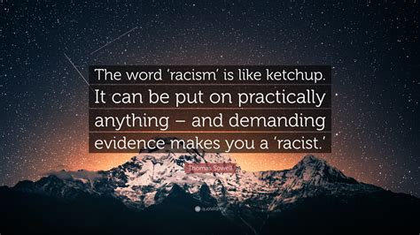 Thomas Sowell Quote The Word ‘racism Is Like Ketchup It Can Be Put