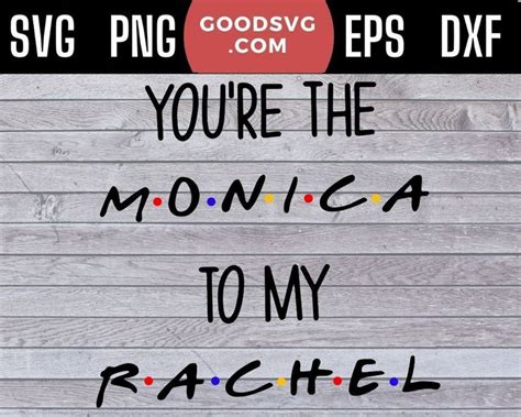Friends Youre The Monica To My Rachel Friends Tv Series Svg Png Eps Dxf