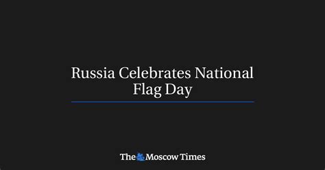 Russia Celebrates National Flag Day