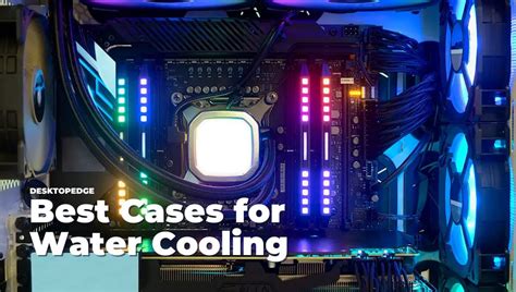 8 Best Cases For Water Cooling In 2022 Desktopedge