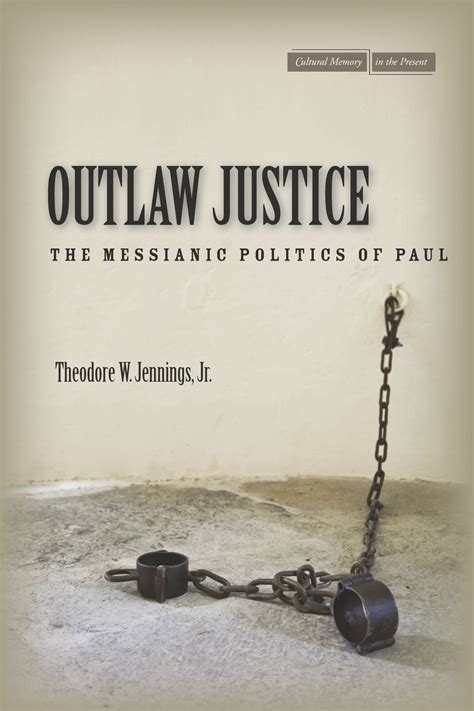 Outlaw Justice The Messianic Politics Of Paul Theodore W