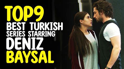 Top 9 Bset Turkish Series Starring Deniz Baysal You Must Watch YouTube