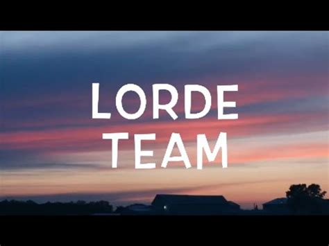 You, think, about you, thinking out loud, about you, but still it's cool i believe lorde sees herself like a truthteller about lower class civil life in this song/her songs in general. Lorde - Team Lyrics - YouTube
