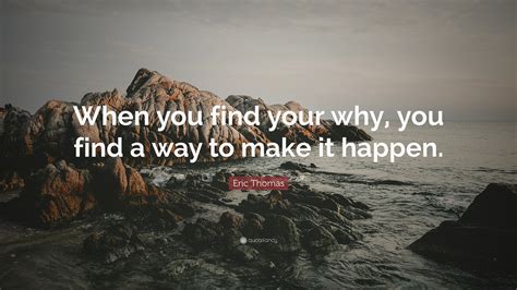 Eric Thomas Quote When You Find Your Why You Find A Way To Make It
