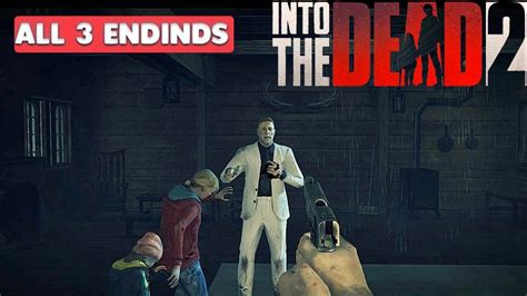 Journey through the zombie apocalypse in a race to save your family. INTO THE DEAD 2 - ALL ENDINGS ( THREE ENDINGS ) - YouTube