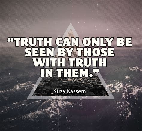 Truth Can Only Be Seen By Those With Truth In Them Suzy Kassem Quotes Pictures Photos And