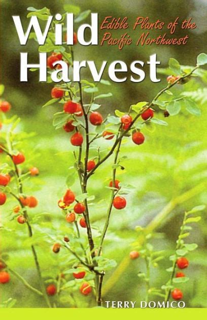 Wild Harvest Edible Plants Of The Pacific Northwest By Terry Domico