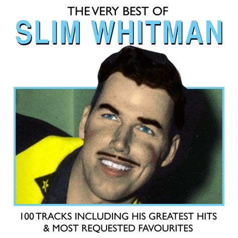 The Very Best Of Slim Whitman 100 Tracks Including His Greatest Hits