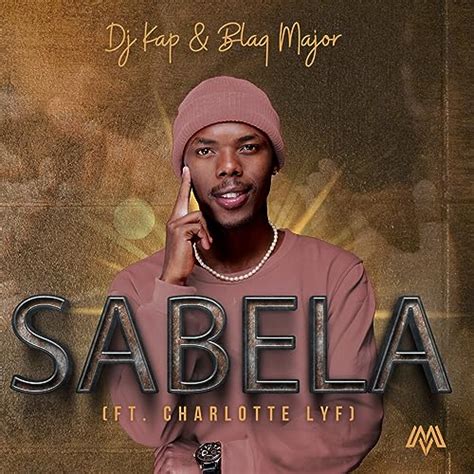Play Sabela By Dj Kap And Blaq Major Feat Charlotte Lyf On Amazon Music
