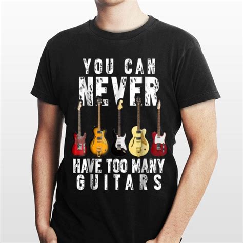 you can never have too many guitars shirt hoodie sweater longsleeve t shirt
