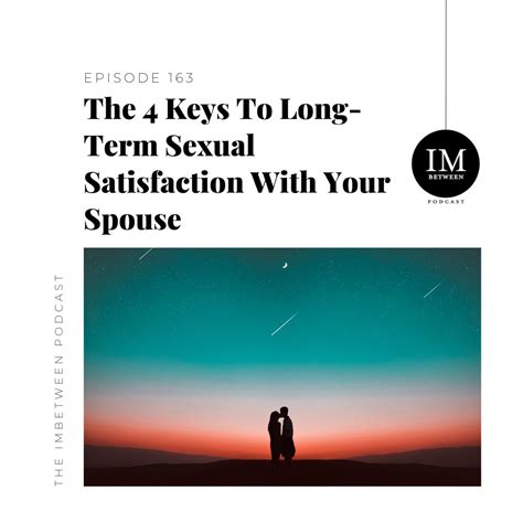 163 the 4 keys to long term sexual satisfaction with your spouse imbetween podcast