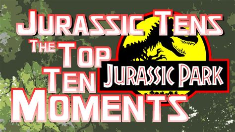 Jurassic Tens The Top Ten Jurassic Park Moments Youtube