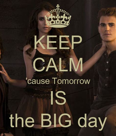 Keep Calm Cause Tomorrow Is The Big Day Keep Calm And Carry On Image