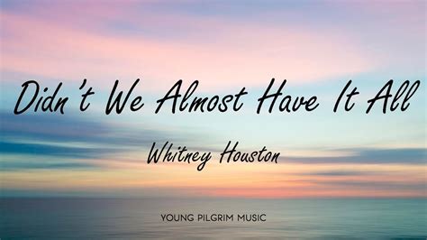 Whitney Houston Didnt We Almost Have It All Lyrics Youtube Music
