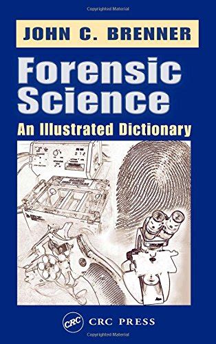 Forensic Science An Illustrated Dictionary By Brenner John C Good