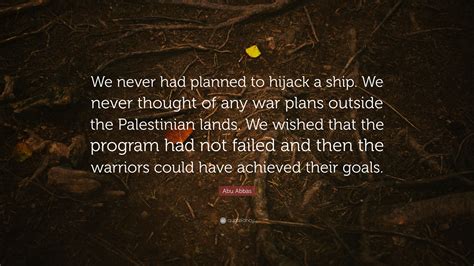 Abu Abbas Quote We Never Had Planned To Hijack A Ship We Never
