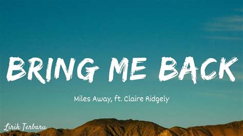 Miles Away Bring Me Back Ft Claire Ridgely Lirik And Terjemahan