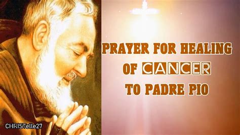 They are the trials of the soul whom god wants to test when he knows that he is strong enough to sustain the battle and weave his. PRAYER TO PADRE PIO FOR HEALING OF CANCER - YouTube