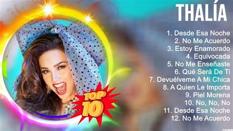 Las 10 Mejores Canciones De Thalía 2023 Youtube
