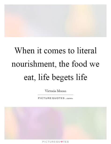 When It Comes To Literal Nourishment The Food We Eat Life