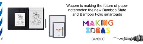 Wacom Is Making The Future Of Paper Notebooks The New Bamboo Slate And