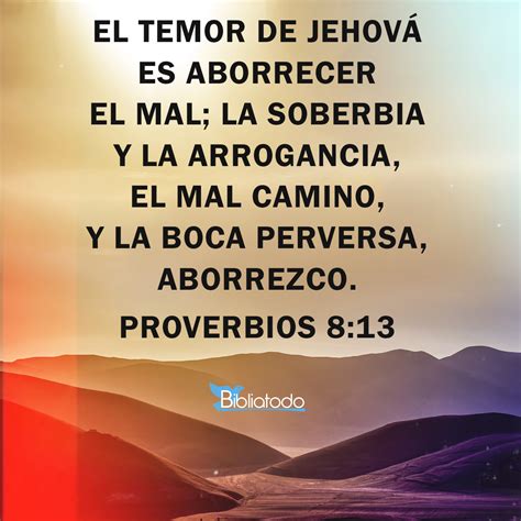 Proverbios 813 Rv1960 El Temor De Jehová Es Aborrecer El Mal La