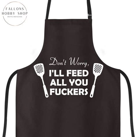 Don T Worry I Ll Feed You Fukers Bbq Apron Svg Etsy