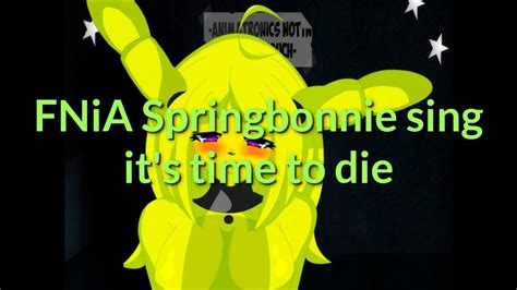 Fnia Springbonnie Sing Its Time To Die Youtube