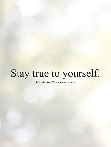 Stay True To Yourself Picture Quotes