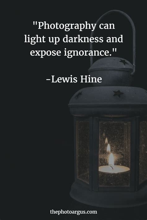 Find them all in one place, ordered by importance, study them and and post them on your twitter account (page 1). Photography can light up darkness and expose ignorance. -Lewis Hine | Quotes about photography ...