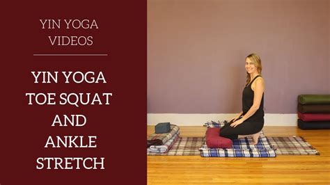Yin Yoga Toe Squat Pose And Yin Yoga Ankle Stretch Pose With