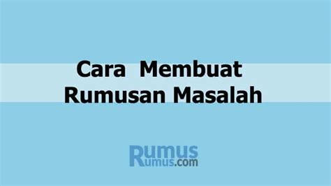 Kemudian, raid memo kain anda, dan buat penggantian tanpa biaya di. Cara Membuat Rumusan Masalah Yang Baik dan Benar