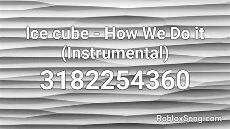 Ice Cube How We Do It Instrumental Roblox Id Roblox Music Codes