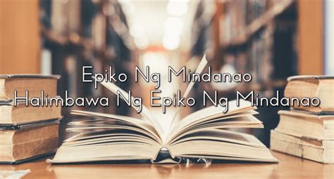 Epiko Ng Mindanao – Halimbawa Ng Epiko Ng Mindanao
