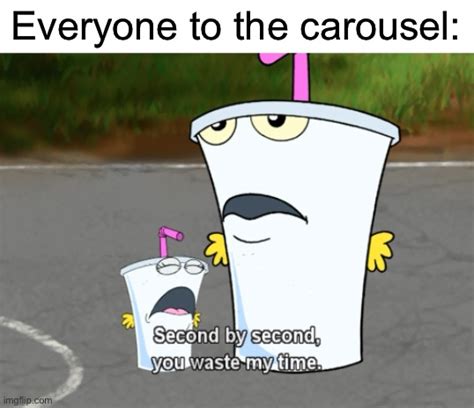 Image Tagged In Second By Second You Waste My Timeathfmaster Shake