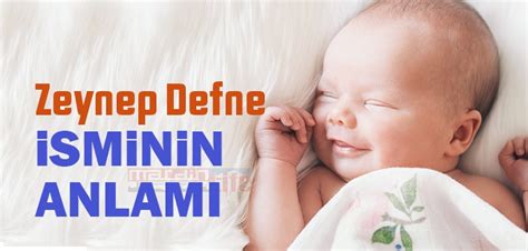 Zeynep Defne isminin anlamı nedir? Zeynep Defne ne demek? Zeynep Defne