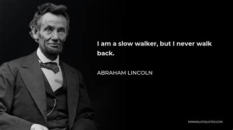 Abraham Lincoln Quote I Am A Slow Walker But I Never Walk Back